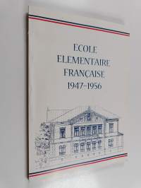 Ecole elémentaire française à Helsinki 1947-1956 Helsingin ranskalainen koulu 1947-1956 = Franska skolan i Helsingfors 1947-1956