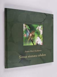 Sinua siunata tahdon : siunauksia, rukouksia ja ajatelmia kristinuskon vuosituhannen varrelta