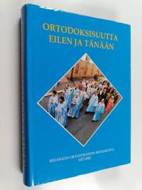 Ortodoksisuutta eilen ja tänään : Helsingin ortodoksinen seurakunta 1827-2002
