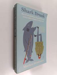 Shark drunk : the art of catching a large shark from a tiny rubber dinghy in a big ocean