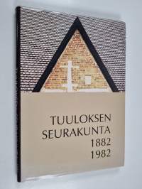 Tuuloksen seurakunta : 1882-1982