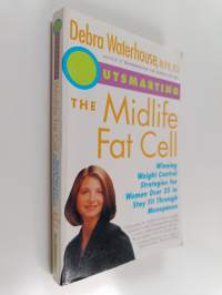 Outsmarting the Midlife Fat Cell - Winning Weight Control Strategies for Women Over 35 to Stay Fit Through Menopause