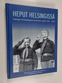 Heput Helsingissä : Helsingin partiopoikapiirin toiminnan vuodet 1941-1975 : Helsingin partiopoikain kannatusyhdistyksen 50-vuotisjuhlakirja