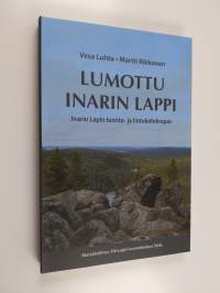 Lumottu Inarin Lappi : Inarin Lapin luonto- ja lintukohdeopas