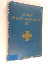 Ur den Helige Mästarens liv : valda stycken ur evangelierna med kommentar enligt en gammal österländsk tradition