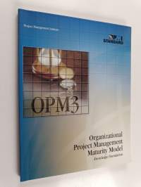 Organizational Project Management Maturity Model (OPM3) : Knowledge Foundation