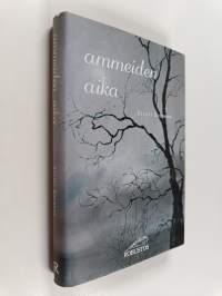 Ammeiden aika : kaihonaivistinen melodraama (signeerattu, tekijän omiste)
