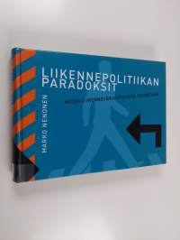 Liikennepolitiikan paradoksit : miten liikennejärjestelmää johdetaan