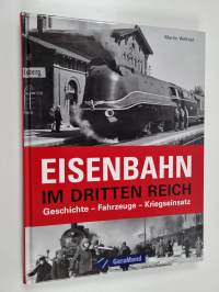 Die Eisenbahn im Dritten Reich : Geschichte, Fahrzeuge, Kriegseinsatz