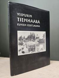 Viipurin Tienhaara kuvien kertomana