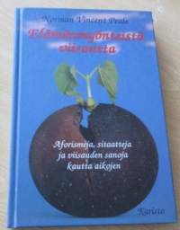 Elämänmyönteistä viisautta - Aforismeja, sitaatteja ja viivauden sanoja kautta aikojen