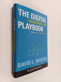 The digital transformation playbook : rethink your business for the digital age