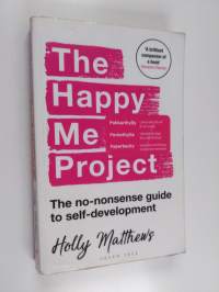 The happy me project : the no-nonsense guide to self-development