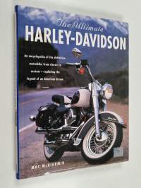 The ultimate Harley-Davidson : an encyclopedia of the definitite motorbike from classic to custom - exploring the legend of an American dream