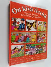 On kiva tietää : värikäs iloinen kuvatietokirja lapsille!