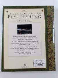 The Classic Guide to Fly-Fishing for Trout : The Fly-Fisher's Book of Quarry, Tackle, &amp; Techniques
