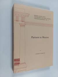 Partners in Mission : A Case-study of the Missionary Practice of the Lutheran Foreign Mission Agency Involvement in Tanzania Since the Early 1960's Seen in a Hist...