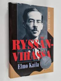 Ryssänvihassa - Elmo Kaila 1888-1935 : Aktivistin asevoimien harmaan eminenssin ja Akateemisen Karjala-Seuran puheenjohtajan elämäkerta