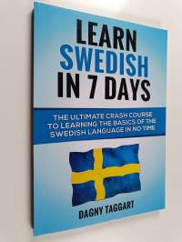 Learn Swedish in 7 Days! the Ultimate Crash Course to Learning the Basics of the Swedish Language in No Time