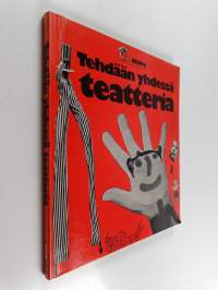 Tehdään yhdessä teatteria eli Kuinka pidetään hauskaa ja kuinka muita hauskuutetaan näyttämöllä ja kulissien takana