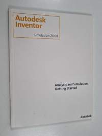 Autodesk inventor simulation 2008 : analysis and simulation : getting started