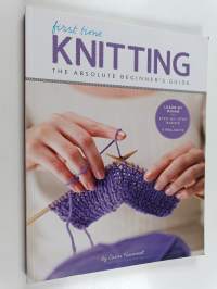 First Time Knitting - The Absolute Beginner's Guide: Learn By Doing - Step-by-Step Basics + 9 Projects