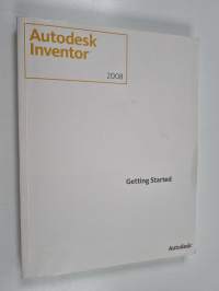 Autodesk Inventor 2008 : Getting Started