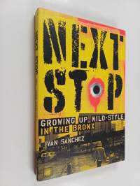 Next Stop : Growing Up Wild-Style in the Bronx