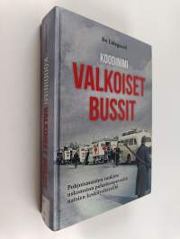 Koodinimi Valkoiset bussit : pohjoismaisten vankien uskomaton pelastusoperaatio natsien keskitysleireiltä