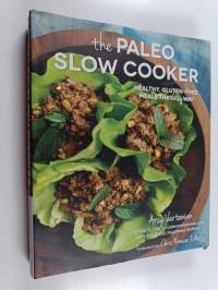 The Paleo Slow Cooker : Healthy, Gluten-Free Meals the Easy Way