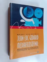 Jean-Luc Godard mediafilosofina : rekonstruktio simulaatiokulttuurin lähtökohdista