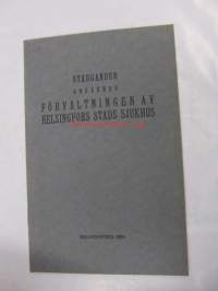 Helsingin kaupungin sairaalain hallintoa koskevat säännökset / Stadganden angående förvaltningen av Helsingfors stads sjukhus