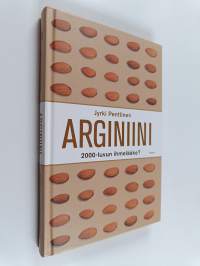 Arginiini : 2000-luvun ihmelääke