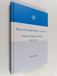 Vakuutusvaikuttajien vuosisata : Suomen vakuutusyhdistys 1911-2011