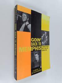 Goin' back to Memphis : A century of blues, rock 'n' roll and glorious soul