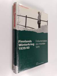 Finnlands Winterkrieg 1939/40 : Dokumentation aus neutraler Sicht : drei Akte eines Freiheitskampfes, Neurose und Glasnost