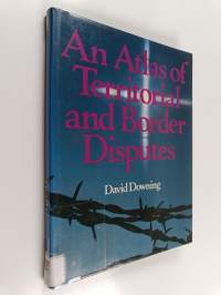 An atlas of territorial and border disputes