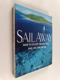 Sail Away - How to Escape the Rat Race and Live the Dream