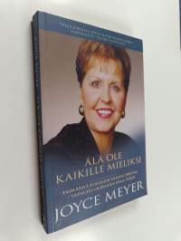 Älä ole kaikille mieliksi : ymmärrä Jumalan sanan opetus - vapaudu olemaan oma itsesi