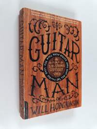Guitar Man : A Six-String Odyssey, or, You Love that Guitar More than You Love Me