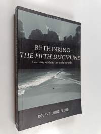 Rethinking the fifth discipline : learning within the unknowable