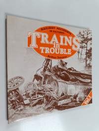 Trains in Trouble, Volume 1 : Railway Accidents in Pictures