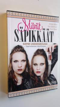 Märät säpikkäät : Sapmi underground : saamelaisten käyttöopas