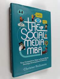 The Social Media MBA - Your Competitive Edge in Social Media Strategy Development and Delivery