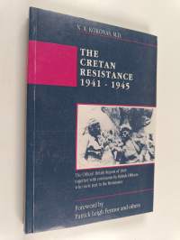 The Cretan Resistance 1941-45 - The Official British Report of 1945, Together with Comments by British Officers who Took Part in the Resistance