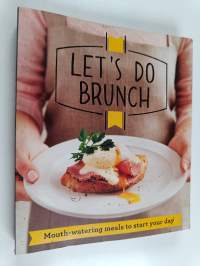 Let's Do Brunch : Morning meals to start your day
