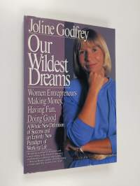 Our Wildest Dreams - Women Entrepeneurs Making Money, Having Fun, Doing Good