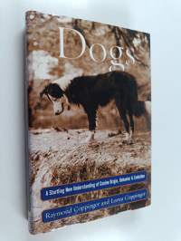 Dogs - A Startling New Understanding of Canine Origin, Behavior &amp; Evolution