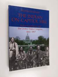 The Indian on Capitol Hill : Indian legislation and the United States Congress, 1862-1907