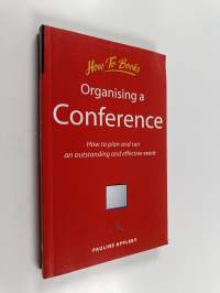 Organising a conference : how to plan and run an outstanding and effective event
